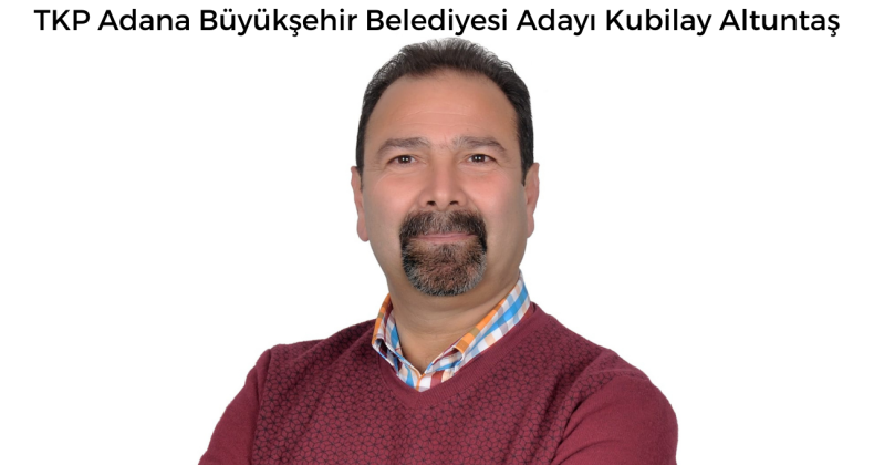 TKP Adana BB Adayı Altuntaş: “Dünyayı da Adana’yı da emekçilerin iktidarı kurtarabilir”